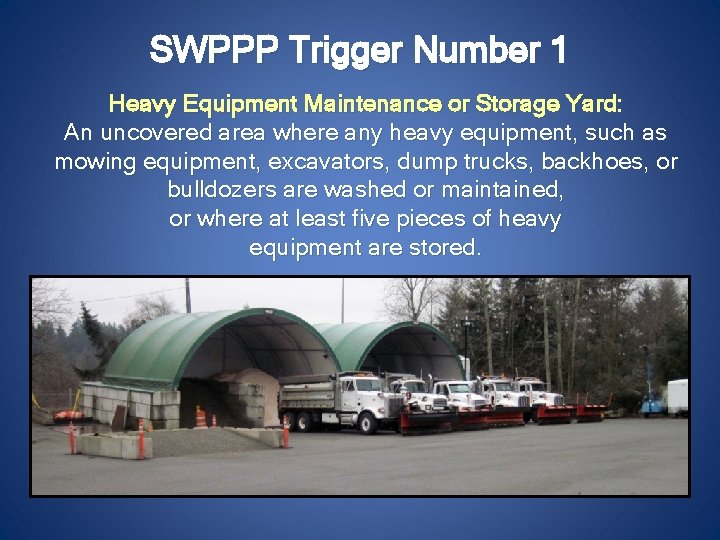 SWPPP Trigger Number 1 Heavy Equipment Maintenance or Storage Yard: An uncovered area where