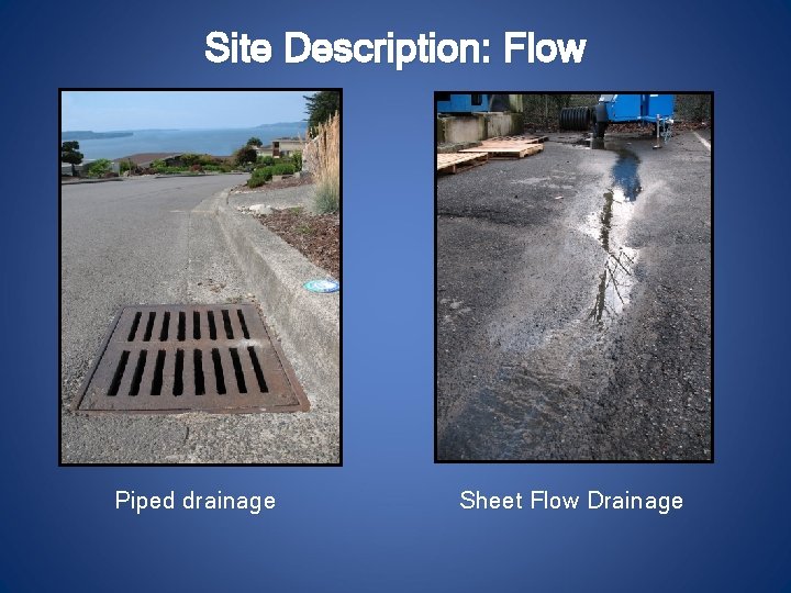 Site Description: Flow Piped drainage Sheet Flow Drainage 