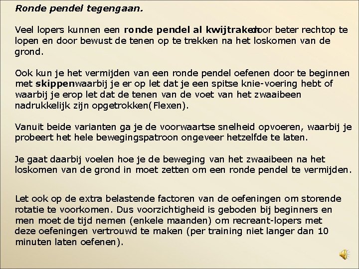 Ronde pendel tegengaan. Veel lopers kunnen een ronde pendel al kwijtraken door beter rechtop