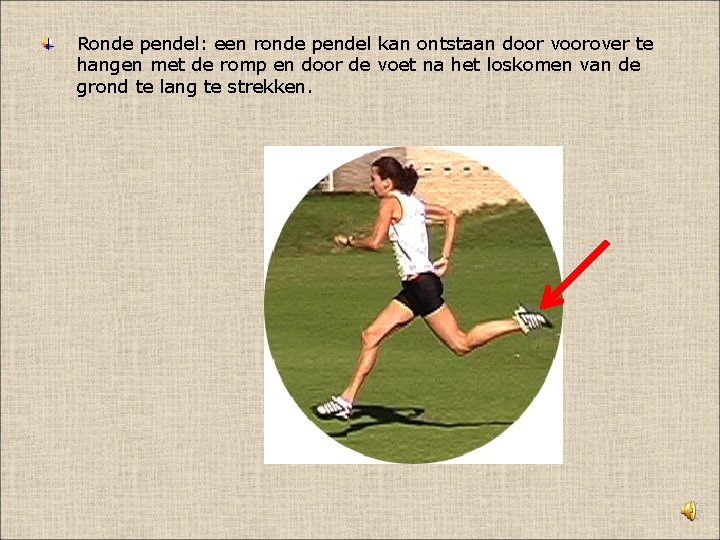 Ronde pendel: een ronde pendel kan ontstaan door voorover te hangen met de romp