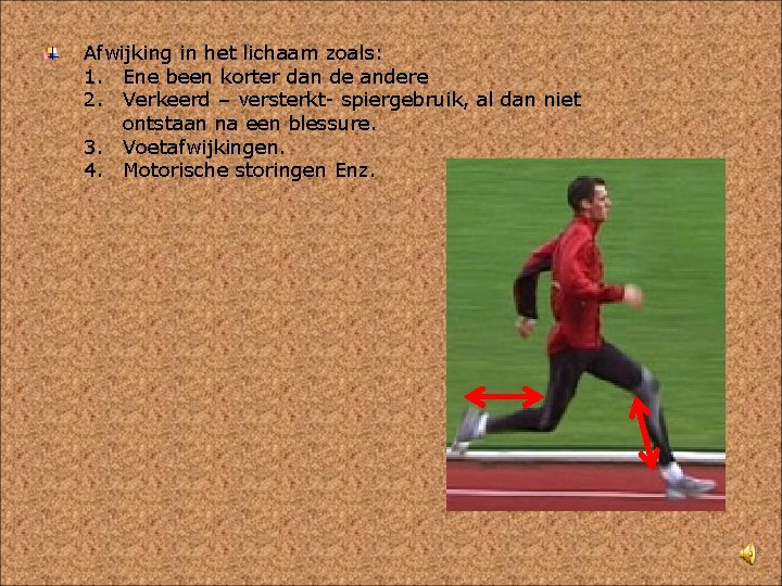 Afwijking in het lichaam zoals: 1. Ene been korter dan de andere 2. Verkeerd