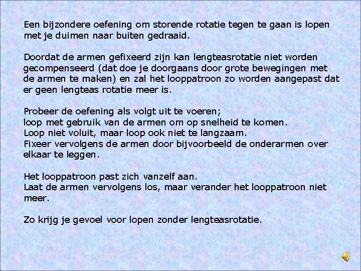 Een bijzondere oefening om storende rotatie tegen te gaan is lopen met je duimen