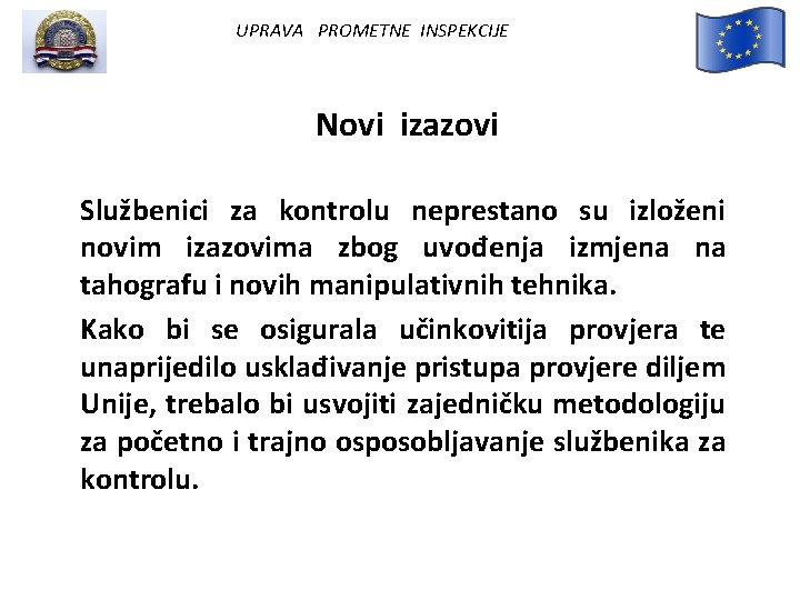 UPRAVA PROMETNE INSPEKCIJE Novi izazovi Službenici za kontrolu neprestano su izloženi novim izazovima zbog UPRAVA PROMETNE INSPEKCIJE Novi izazovi Službenici za kontrolu neprestano su izloženi novim izazovima zbog