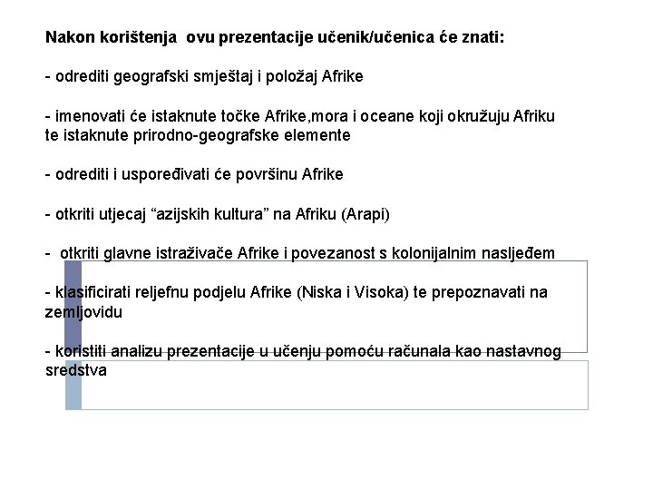 Nakon korištenja ovu prezentacije učenik/učenica će znati: - odrediti geografski smještaj i položaj Afrike