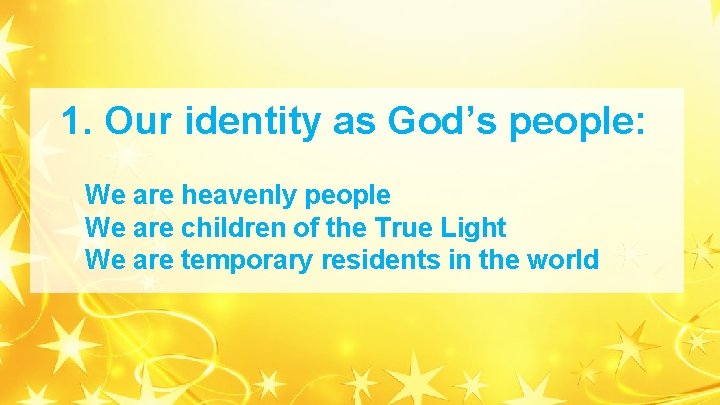 1. Our identity as God’s people: We are heavenly people We are children of 1. Our identity as God’s people: We are heavenly people We are children of