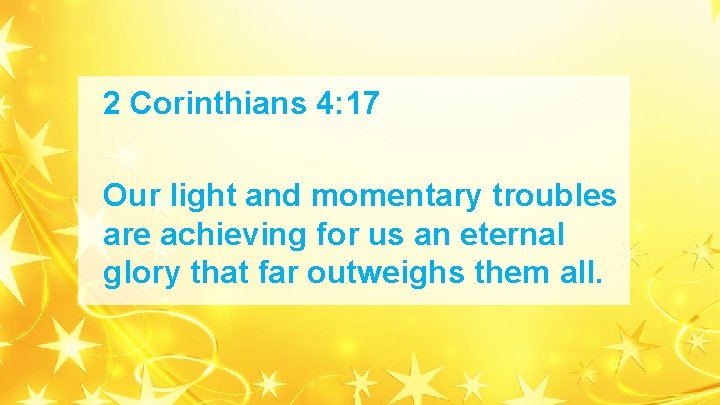 2 Corinthians 4: 17 Our light and momentary troubles are achieving for us an 2 Corinthians 4: 17 Our light and momentary troubles are achieving for us an