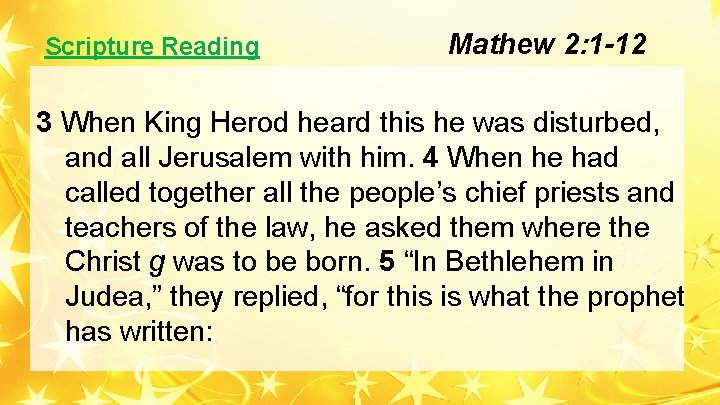 Scripture Reading Mathew 2: 1 -12 3 When King Herod heard this he was Scripture Reading Mathew 2: 1 -12 3 When King Herod heard this he was