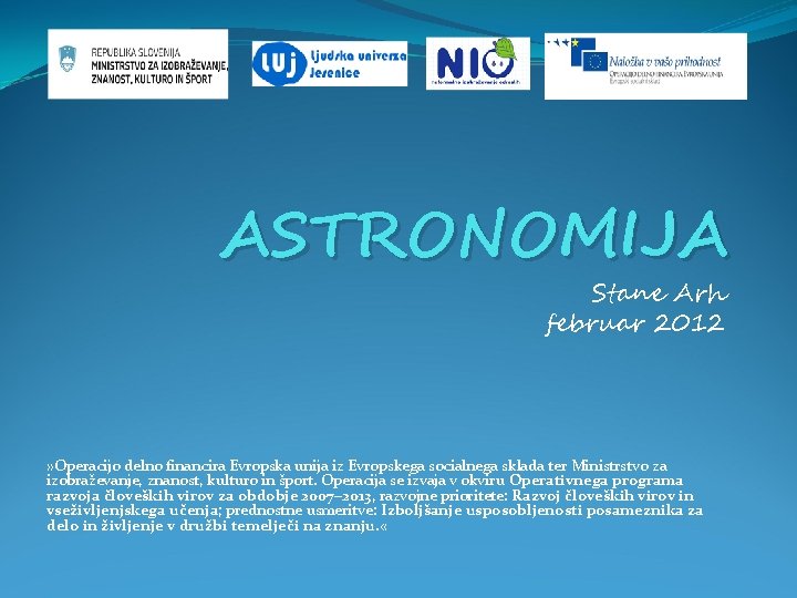 ASTRONOMIJA Stane Arh februar 2012 » Operacijo delno financira Evropska unija iz Evropskega socialnega