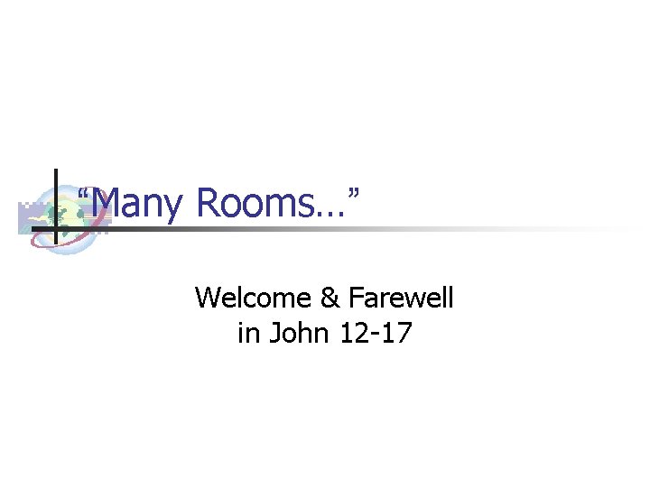 “Many Rooms…” Welcome & Farewell in John 12 -17 