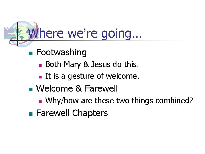 Where we’re going… n Footwashing n n n Welcome & Farewell n n Both