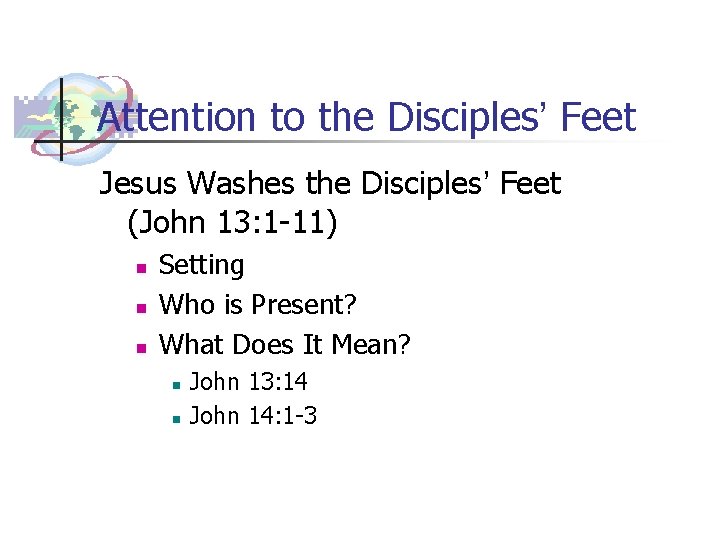 Attention to the Disciples’ Feet Jesus Washes the Disciples’ Feet (John 13: 1 -11)