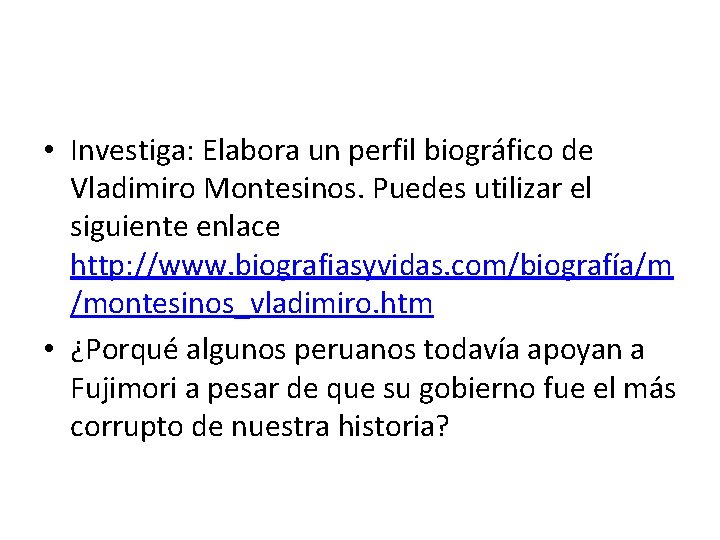  • Investiga: Elabora un perfil biográfico de Vladimiro Montesinos. Puedes utilizar el siguiente