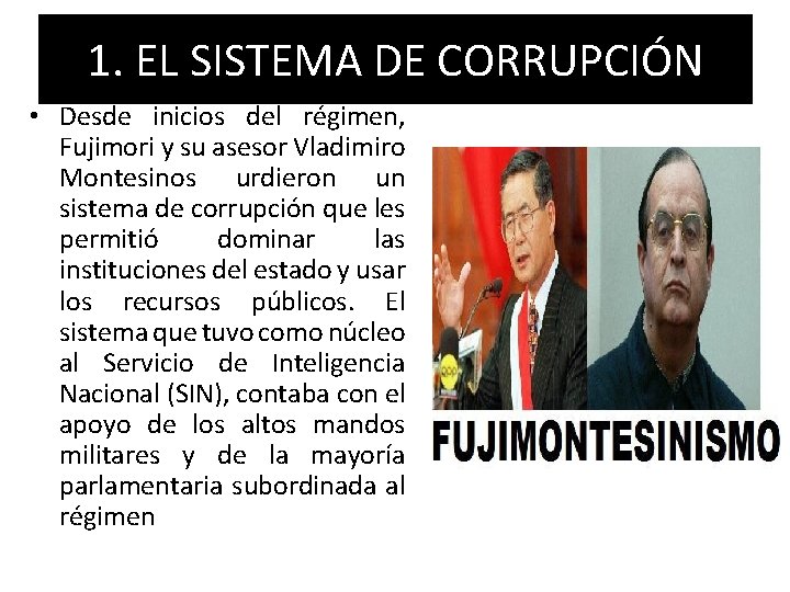 1. EL SISTEMA DE CORRUPCIÓN • Desde inicios del régimen, Fujimori y su asesor