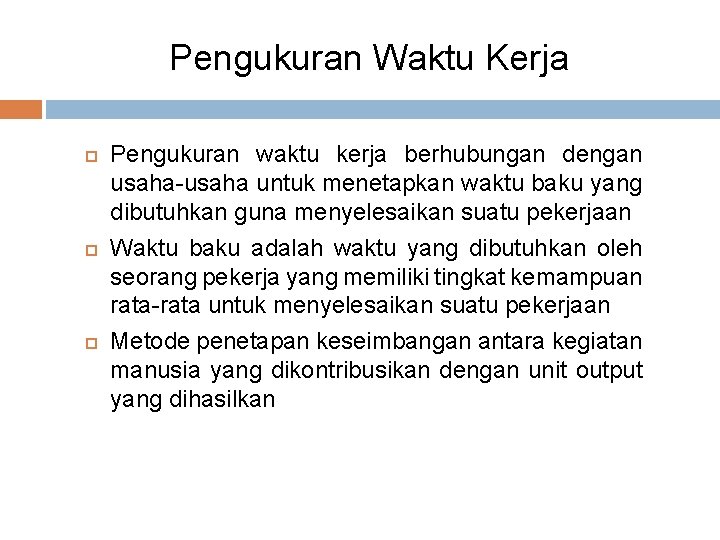 Pengukuran Waktu Kerja Pengukuran waktu kerja berhubungan dengan usaha-usaha untuk menetapkan waktu baku yang Pengukuran Waktu Kerja Pengukuran waktu kerja berhubungan dengan usaha-usaha untuk menetapkan waktu baku yang