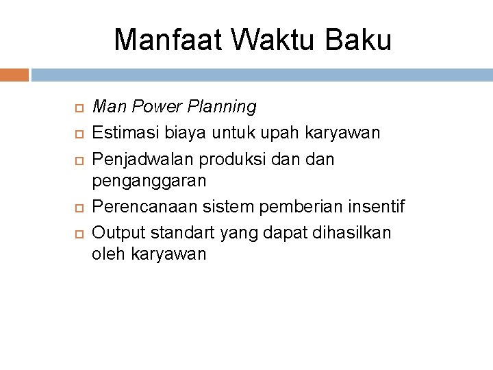 Manfaat Waktu Baku Man Power Planning Estimasi biaya untuk upah karyawan Penjadwalan produksi dan Manfaat Waktu Baku Man Power Planning Estimasi biaya untuk upah karyawan Penjadwalan produksi dan