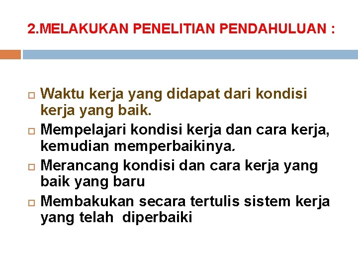 2. MELAKUKAN PENELITIAN PENDAHULUAN : dianggap baik. Waktu kerja yang didapat dari kondisi kerja 2. MELAKUKAN PENELITIAN PENDAHULUAN : dianggap baik. Waktu kerja yang didapat dari kondisi kerja