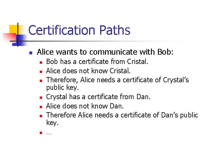 Certification Paths n Alice wants to communicate with Bob: n n n n Bob