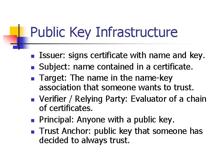 Public Key Infrastructure n n n Issuer: signs certificate with name and key. Subject: