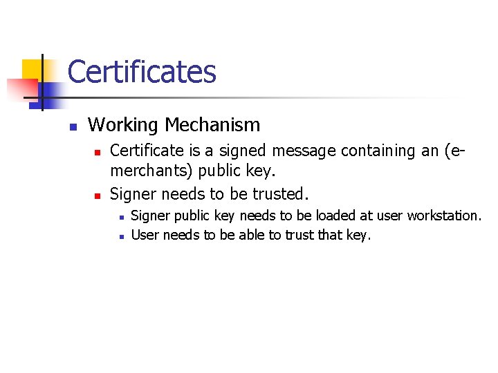Certificates n Working Mechanism n n Certificate is a signed message containing an (emerchants)