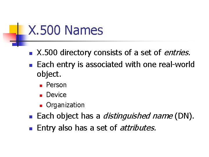 X. 500 Names n n X. 500 directory consists of a set of entries.
