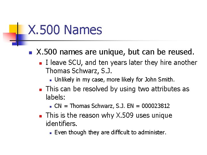 X. 500 Names n X. 500 names are unique, but can be reused. n