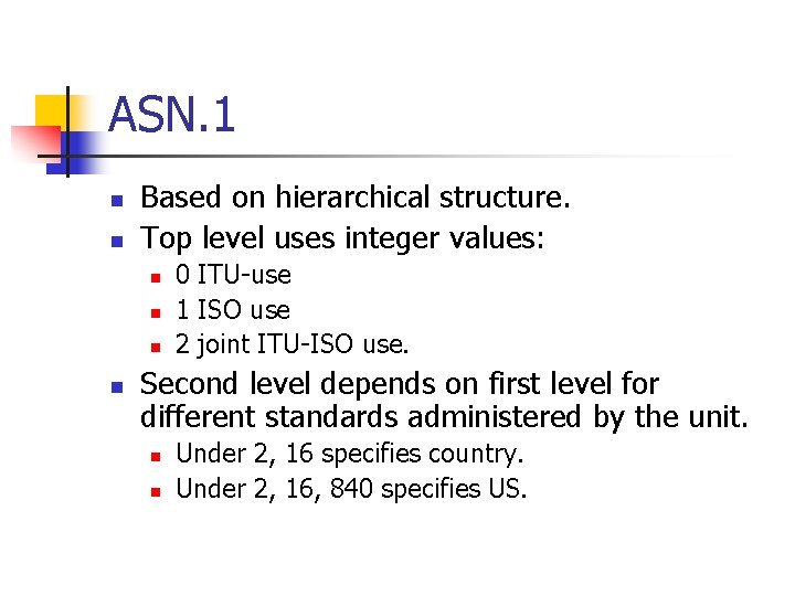 ASN. 1 n n Based on hierarchical structure. Top level uses integer values: n