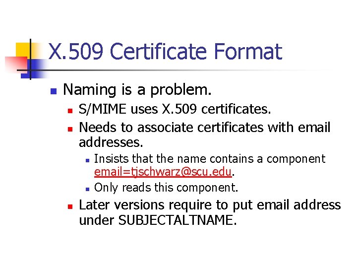 X. 509 Certificate Format n Naming is a problem. n n S/MIME uses X.