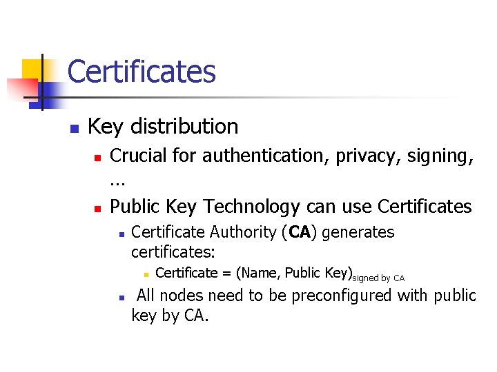 Certificates n Key distribution n n Crucial for authentication, privacy, signing, … Public Key