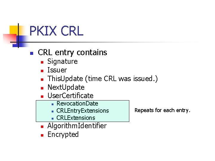 PKIX CRL n CRL entry contains n n n Signature Issuer This. Update (time