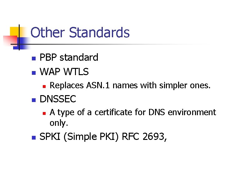 Other Standards n n PBP standard WAP WTLS n n DNSSEC n n Replaces
