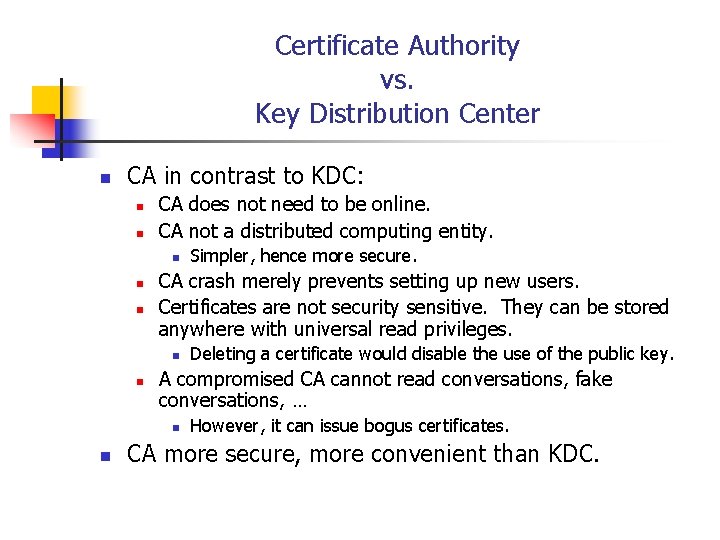 Certificate Authority vs. Key Distribution Center n CA in contrast to KDC: n n