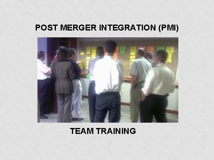 POST MERGER INTEGRATION (PMI) TEAM TRAINING 