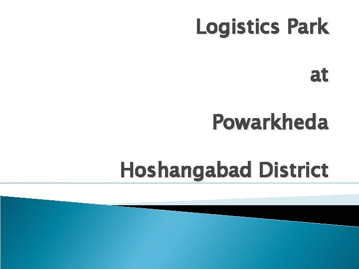 Logistics Park at Powarkheda Hoshangabad District 