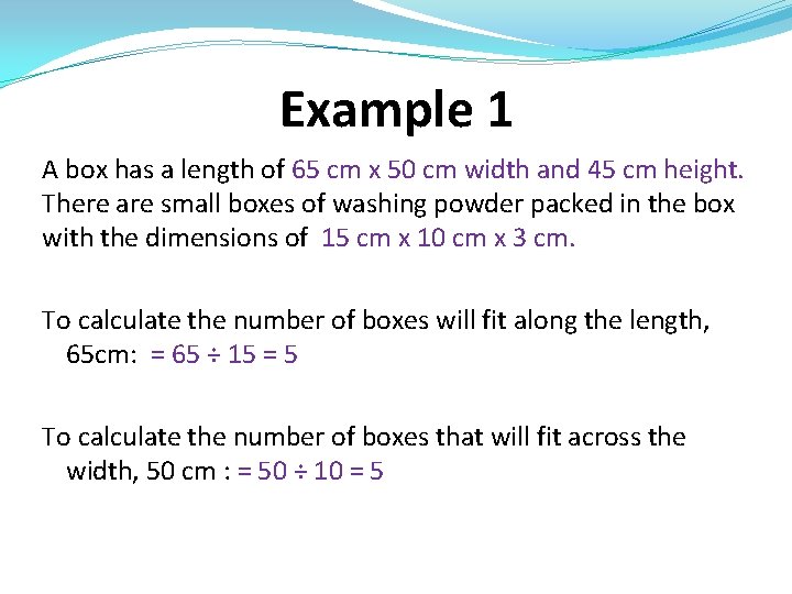 Example 1 A box has a length of 65 cm x 50 cm width Example 1 A box has a length of 65 cm x 50 cm width