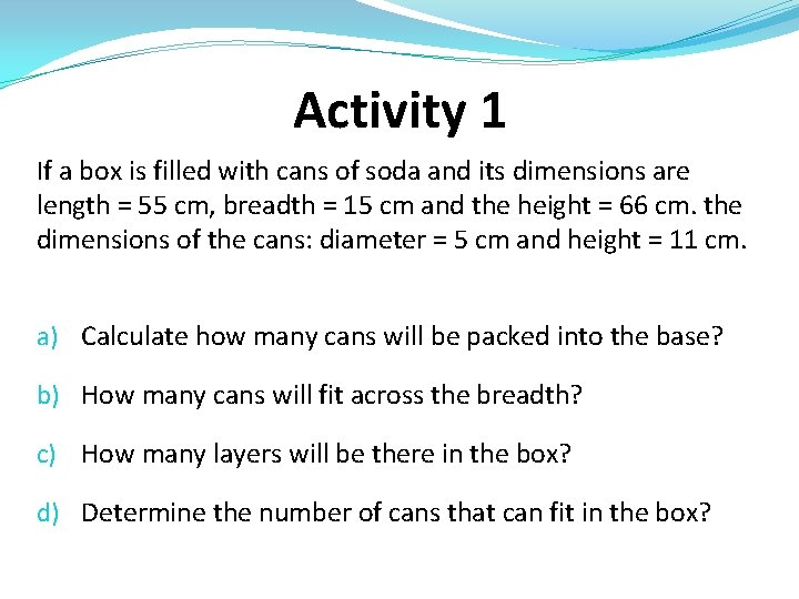 Activity 1 If a box is filled with cans of soda and its dimensions Activity 1 If a box is filled with cans of soda and its dimensions