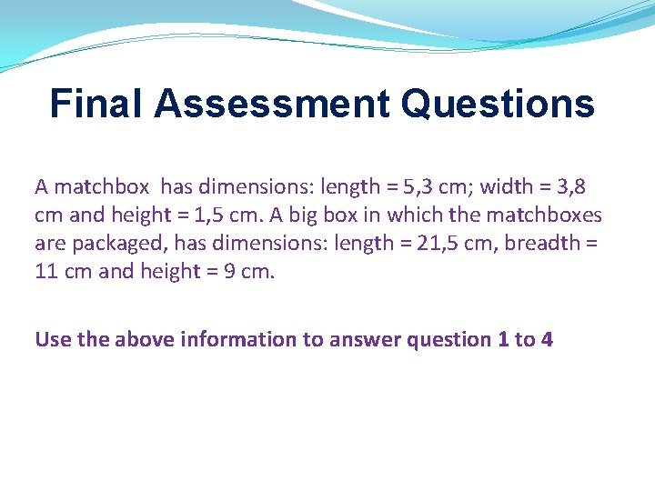 Final Assessment Questions A matchbox has dimensions: length = 5, 3 cm; width = Final Assessment Questions A matchbox has dimensions: length = 5, 3 cm; width =