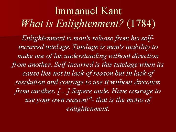 Immanuel Kant What is Enlightenment? (1784) Enlightenment is man's release from his selfincurred tutelage.