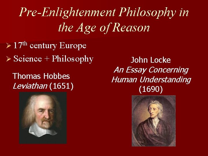 Pre-Enlightenment Philosophy in the Age of Reason Ø 17 th century Europe Ø Science