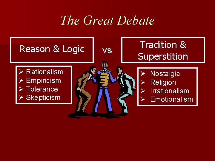 The Great Debate Reason & Logic Ø Rationalism Ø Empiricism Ø Tolerance Ø Skepticism