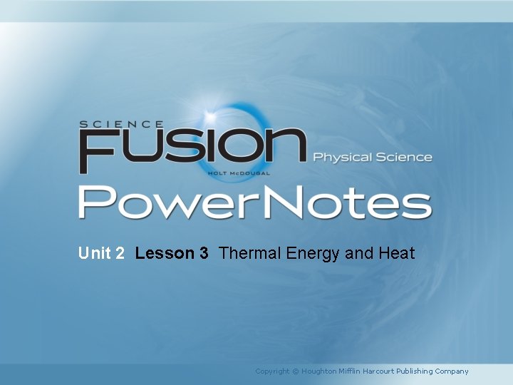Unit 2 Lesson 3 Thermal Energy and Heat Copyright © Houghton Mifflin Harcourt Publishing