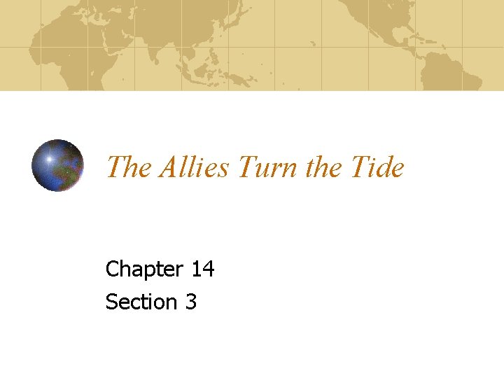 The Allies Turn the Tide Chapter 14 Section 3 The Allies Turn the Tide Chapter 14 Section 3