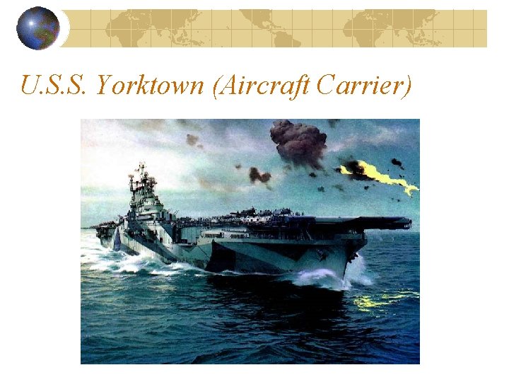 U. S. S. Yorktown (Aircraft Carrier) U. S. S. Yorktown (Aircraft Carrier)