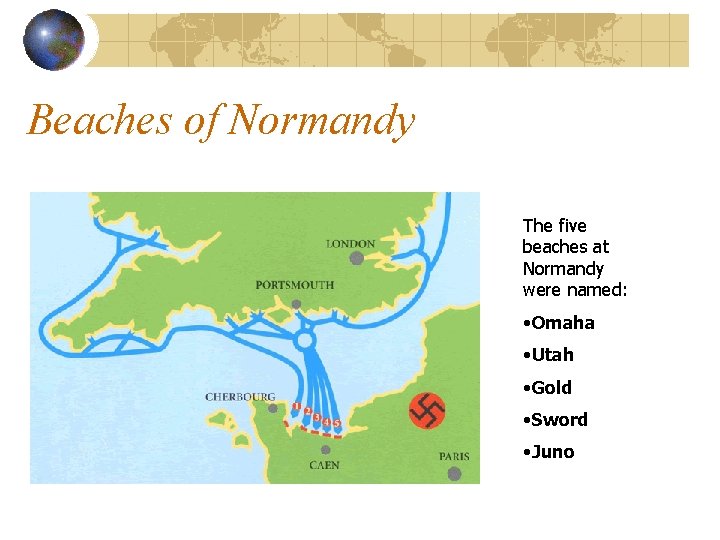 Beaches of Normandy The five beaches at Normandy were named: • Omaha • Utah Beaches of Normandy The five beaches at Normandy were named: • Omaha • Utah