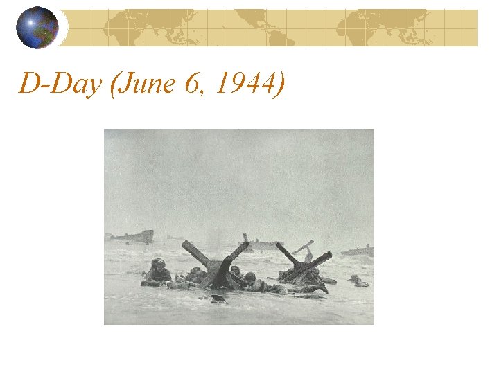 D-Day (June 6, 1944) D-Day (June 6, 1944)