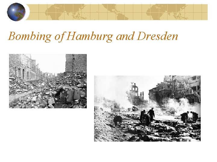 Bombing of Hamburg and Dresden Bombing of Hamburg and Dresden