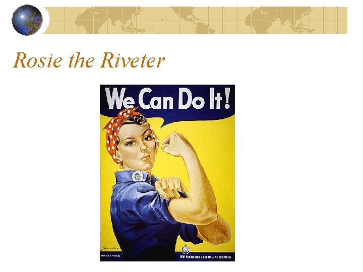 Rosie the Riveter Rosie the Riveter