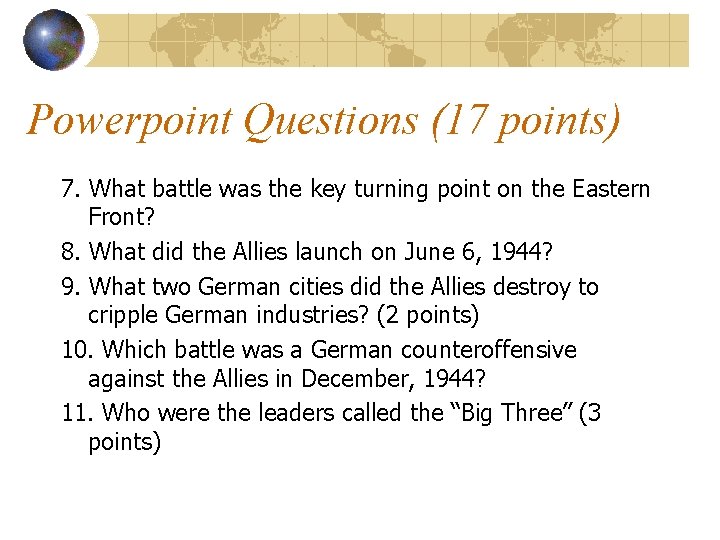 Powerpoint Questions (17 points) 7. What battle was the key turning point on the Powerpoint Questions (17 points) 7. What battle was the key turning point on the