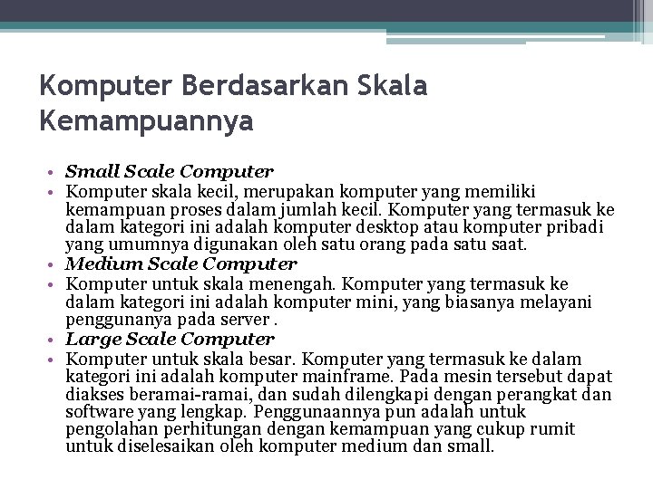 Komputer Berdasarkan Skala Kemampuannya • Small Scale Computer • Komputer skala kecil, merupakan komputer