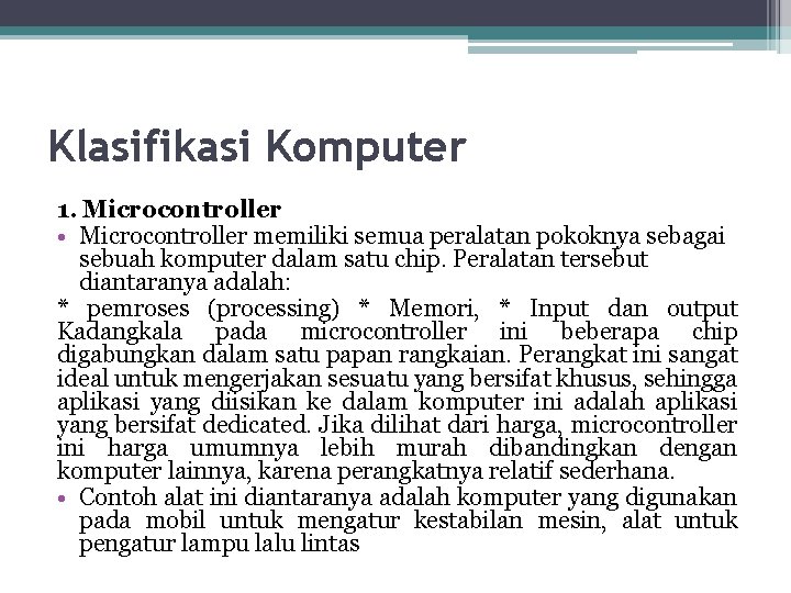 Klasifikasi Komputer 1. Microcontroller • Microcontroller memiliki semua peralatan pokoknya sebagai sebuah komputer dalam