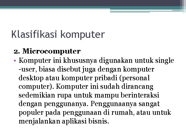 Klasifikasi komputer 2. Microcomputer • Komputer ini khususnya digunakan untuk single -user, biasa disebut